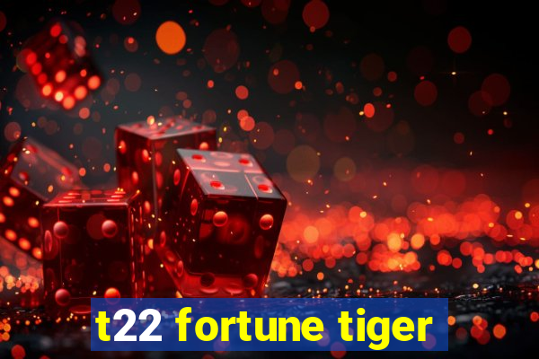 t22 fortune tiger