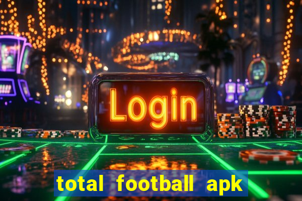 total football apk mod dinheiro infinito