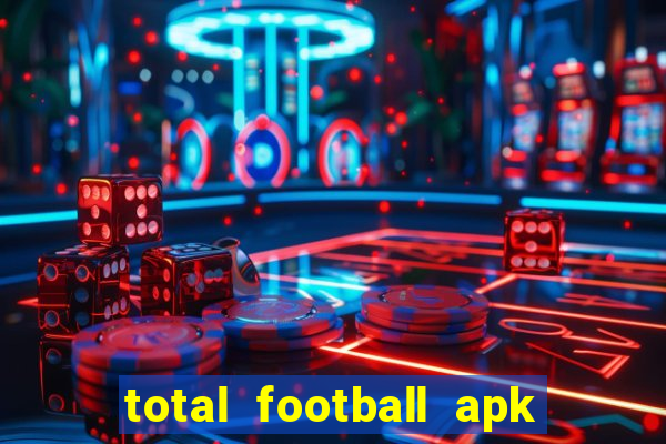 total football apk mod dinheiro infinito