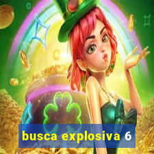 busca explosiva 6