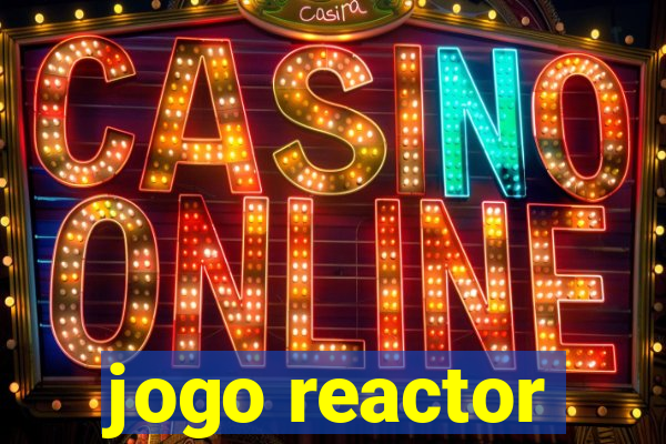 jogo reactor