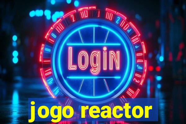 jogo reactor