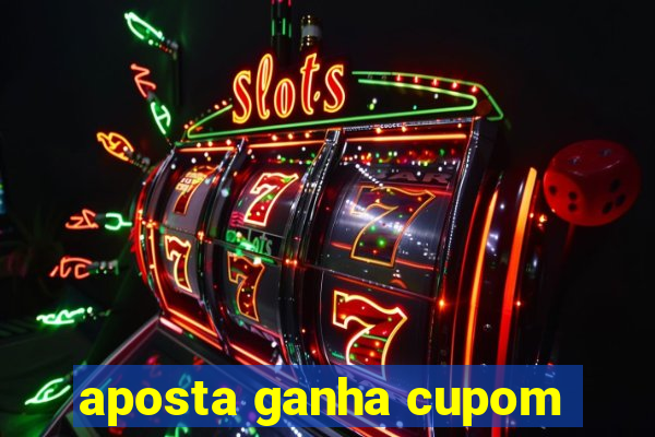 aposta ganha cupom