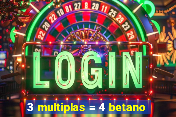 3 multiplas = 4 betano