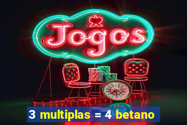 3 multiplas = 4 betano