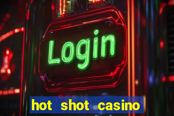 hot shot casino slots games