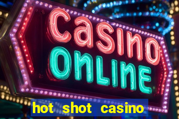 hot shot casino slots games