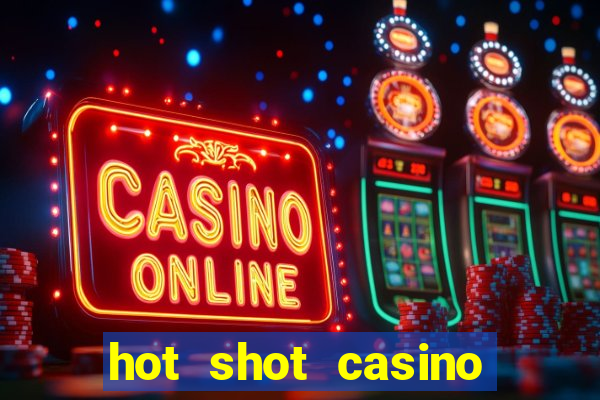 hot shot casino slots games