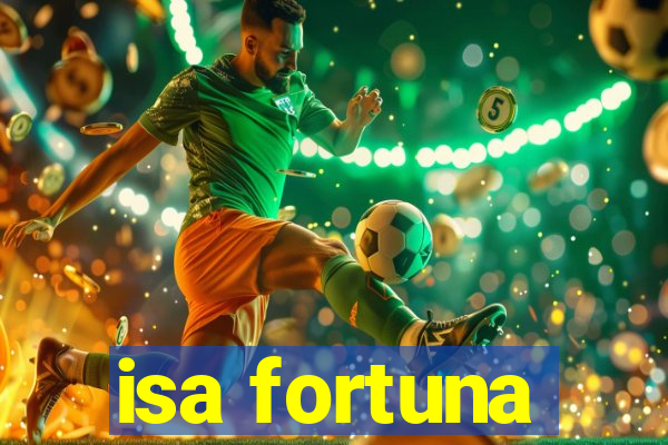 isa fortuna