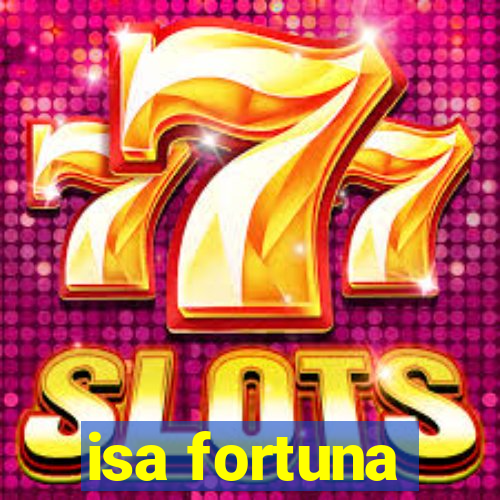 isa fortuna