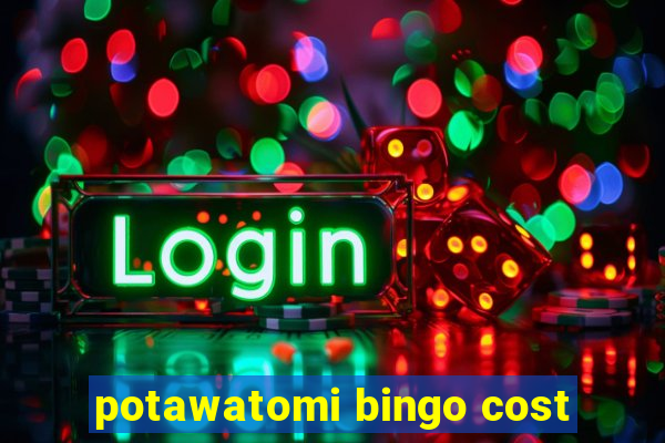 potawatomi bingo cost