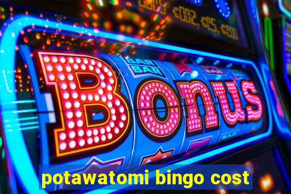 potawatomi bingo cost