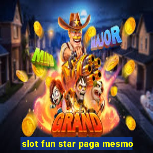 slot fun star paga mesmo