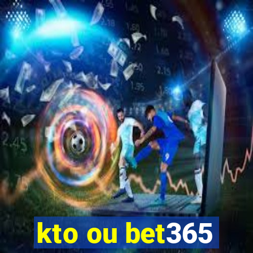 kto ou bet365