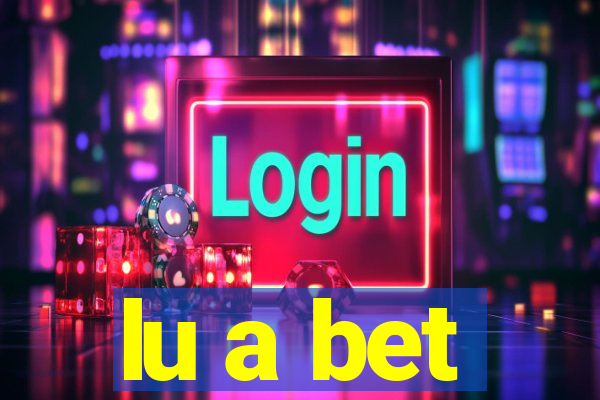 lu a bet