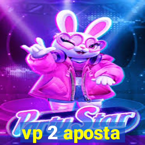 vp 2 aposta