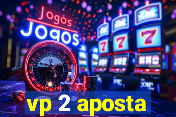 vp 2 aposta