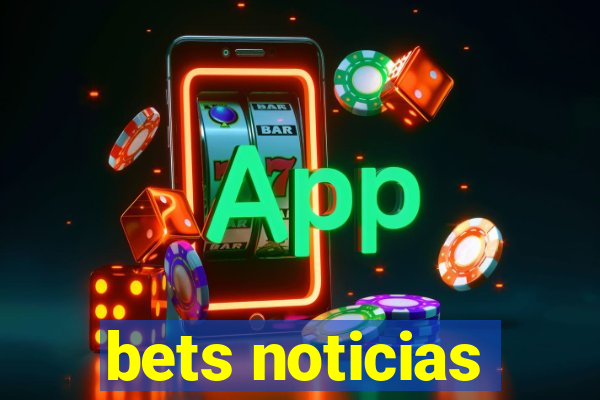 bets noticias