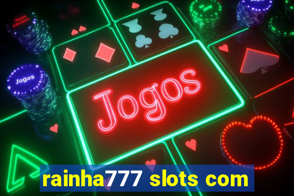 rainha777 slots com