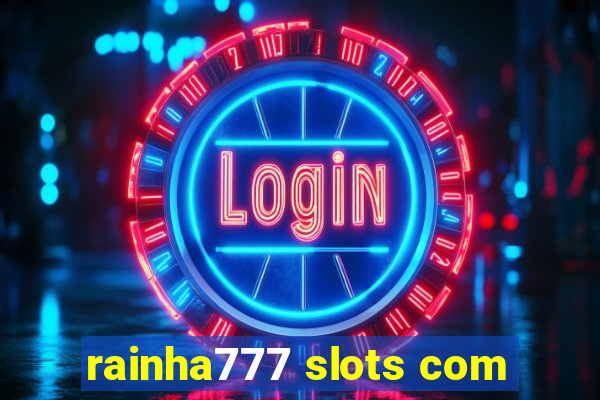 rainha777 slots com