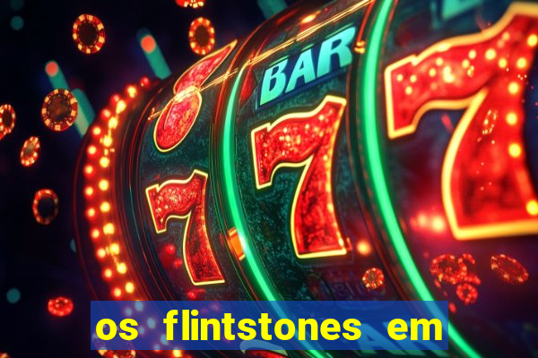 os flintstones em viva rock vegas filme completo dublado