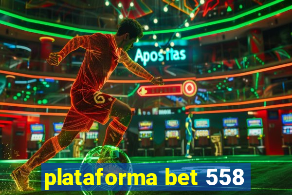 plataforma bet 558