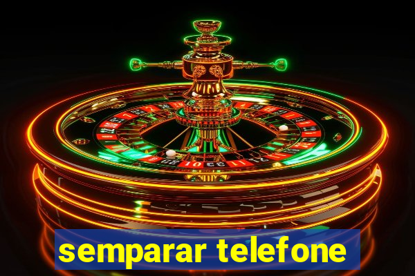 semparar telefone