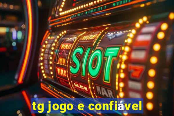 tg jogo e confiável