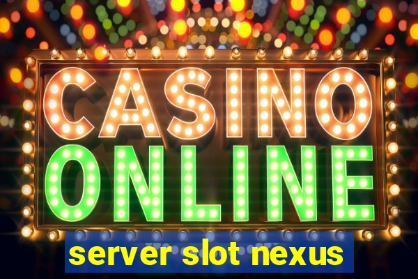 server slot nexus