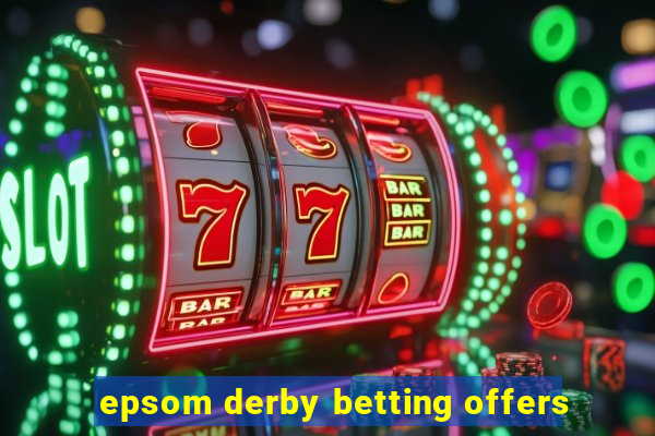 epsom derby betting offers