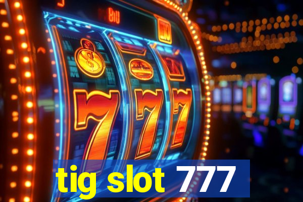 tig slot 777