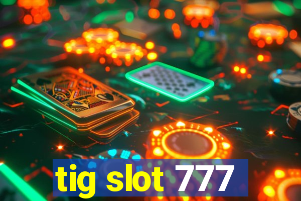 tig slot 777