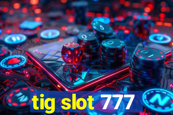 tig slot 777