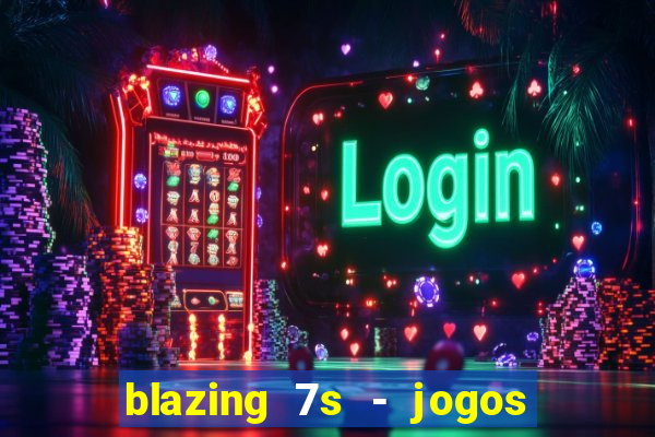 blazing 7s - jogos de casino