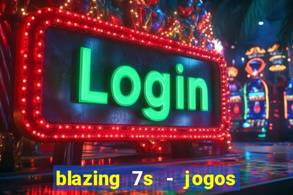 blazing 7s - jogos de casino