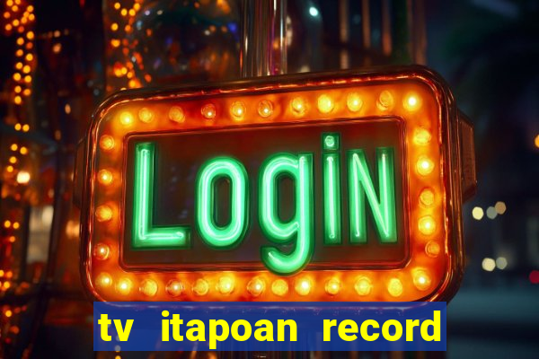 tv itapoan record bahia ao vivo