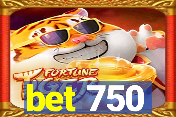 bet 750