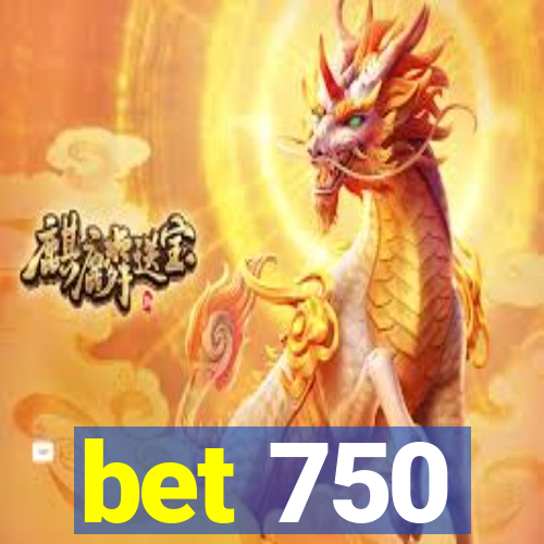 bet 750