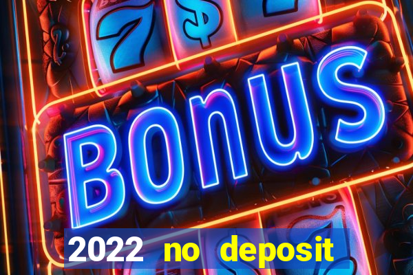 2022 no deposit bonus casino