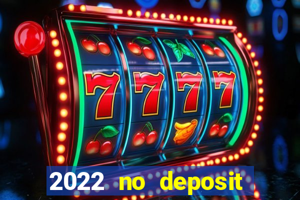 2022 no deposit bonus casino