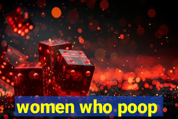 women who poop