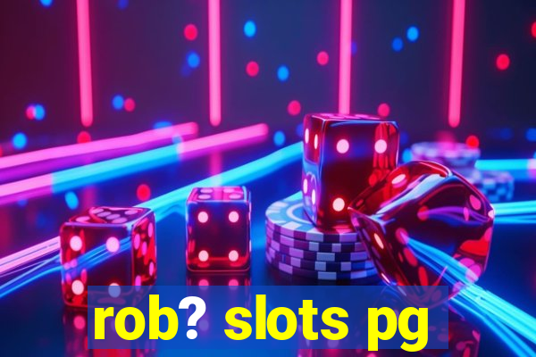 rob? slots pg