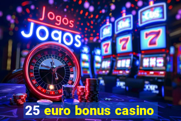 25 euro bonus casino