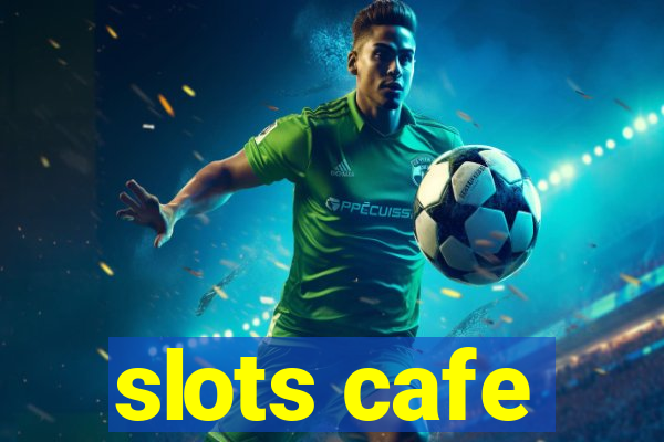 slots cafe