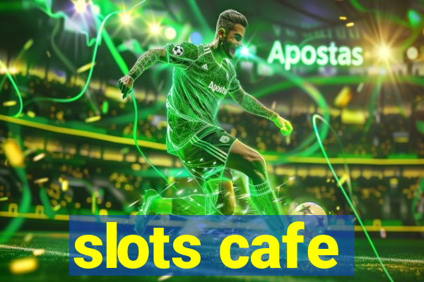 slots cafe