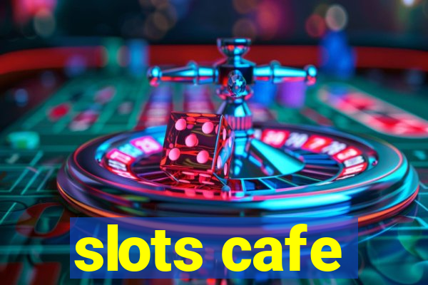 slots cafe