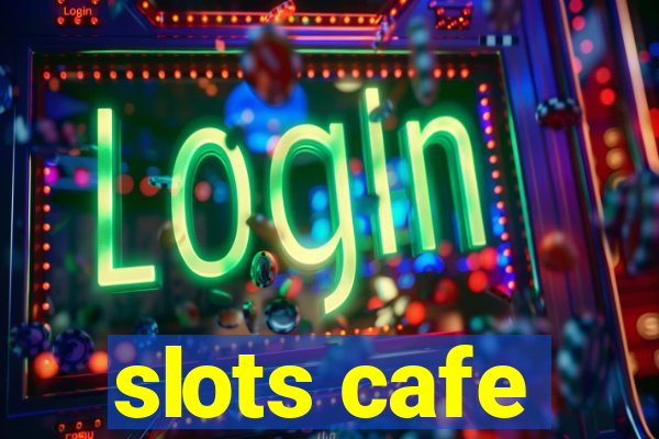 slots cafe