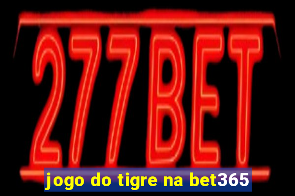 jogo do tigre na bet365