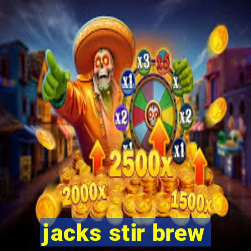 jacks stir brew