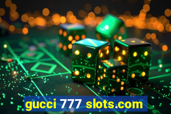 gucci 777 slots.com